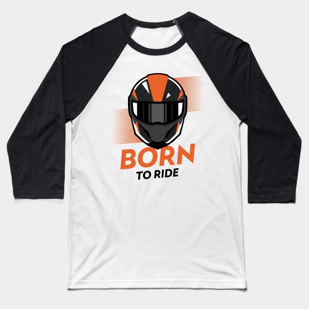 Born to Ride ! Baseball T-Shirt by ForEngineer